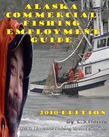 Alaska Commercial Fishing Employment Guide: Your Official Guide to Finding Employment as a Commercial Fisherman 1448678463 Book Cover