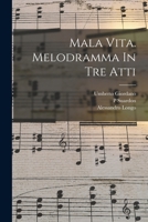Mala Vita. Melodramma In Tre Atti 101820055X Book Cover