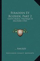 Feraddin Et Rozeide, Part 2: Conte Moral, Politique Et Militaire (1765) 1120195497 Book Cover