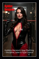 Rubber Dungeon: Goddess Marzena's New Plaything - Discipline, Latex & Total Control. B0FG3G9S5H Book Cover