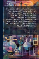 Compendio De Anàlisis QuÃ-mica Cualitativa O Tratado De Las Operaciones QuÃ-micas, De Los Reactivos Y De Su Modo De Obrar Con Los Cuerpos Màs ... Cuerpos Màs Generalmente... (Spanish Edition) 1024607844 Book Cover