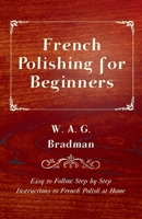French Polishing for Beginners - Easy to Follow Step by Step Instructions to French Polish at Home 144744423X Book Cover