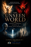 THE UNSEEN WORLD: Angels, Demons, Aliens and Those Gone Before Us (Hope House Legacy Series) B0H67M11WP Book Cover
