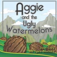 Aggie and the Ugly Watermelons (Dawn's Dreams) B0DMGFRL1N Book Cover