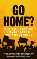 Go Home!: Immigration Controversies and Performative Politics 1526113228 Book Cover