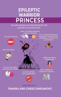 The Epileptic Warrior Princess: Life With Epilepsy 1918096198 Book Cover