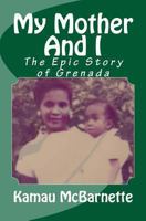 My Mother and I: The Epic Story of Grenada 1492907545 Book Cover