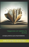 Negocios con sabiduría divina: consejos prácticos para emprendedores B0CF4QHGFF Book Cover