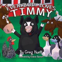 Big Country Farm Toys "Everybody Loves Timmy" by Greg Huett - Illustrated by Gideon Burnett - Children's Farm Book - Wholesome Biblical Based Life Lessons & Principles 1732489793 Book Cover