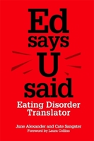 Ed Says U Said: Eating Disorder Translator 1849053316 Book Cover