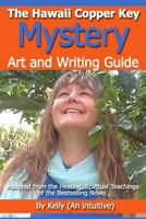 "The Hawaii Copper Key Mystery"- Art and Writing Guide to Healing By Kelly 1499606818 Book Cover