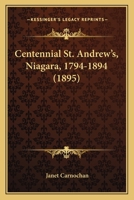 Centennial St. Andrew's, Niagara, 1794-1894 0548604401 Book Cover