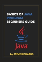 BASICS OF JAVA PROGRAM BEGINNERS GUIDE B09JRTT889 Book Cover