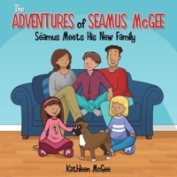 The Adventures of Seamus McGee: Seamus Meets His New Family 1612449131 Book Cover