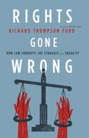 Rights Gone Wrong: How Law Corrupts the Struggle for Equality 0374250359 Book Cover