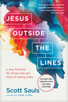 Jesus Outside the Lines: A Way Forward for Those Who Are Tired of Taking Sides 1496400933 Book Cover