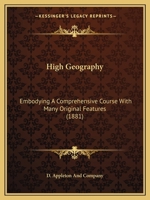 High Geography: Embodying A Comprehensive Course With Many Original Features 1436780152 Book Cover