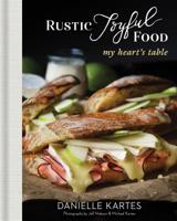 Rustic Joyful Food: My Heart's Table 1634439163 Book Cover