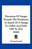 Narratives Of Voyages Towards The Northwest: In Search Of A Passage To Cathey And India 1496 To 1631 116699502X Book Cover