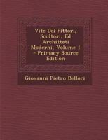 Vite Dei Pittori, Scultori, Ed Architteti Moderni, Volume 1 1019163755 Book Cover