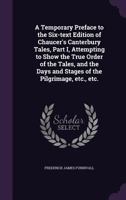 A Temporary Preface to the Six-Text Edition of Chaucer's Canterbury Tales, Part 1 1358127719 Book Cover