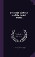 Frederick The Great And The United States 1104129604 Book Cover