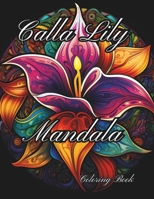Calla Lily Mandala: A floral coloring book B0CS3TGXBZ Book Cover