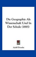 Die Geographie als Wissenschaft und in der Schule 1161094350 Book Cover