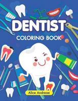 Dentist Coloring Book: An Adult Coloring Book with Fun, Easy, and Relaxing Coloring Pages Book for Kids Ages 2-4, 4-8 1983009458 Book Cover