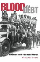 Blood and Debt: War and the Nation-State in Latin America 0271023066 Book Cover