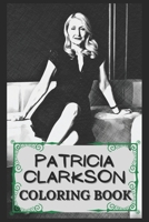 Patricia Clarkson Coloring Book: Humoristic and Snarky Coloring Book Inspired By Patricia Clarkson B094TCDJ6L Book Cover