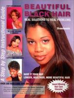 Beautiful Black Hair: Real Solutions to Real Problems--A Step by Step Instructional Guide 0970222467 Book Cover