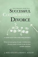 Your Personal Guide to a Successful Collaborative Divorce: What everyone going through a Collaborative Divorce needs to know to get the best possible outcomes 1461025702 Book Cover
