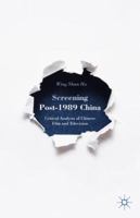 Screening Post-1989 China: Critical Analysis of Chinese Film and Television 1137517603 Book Cover