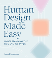 Human Design Made Easy: Understanding the Five Energy Types 1454955686 Book Cover