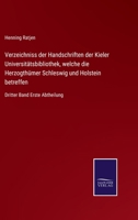 Verzeichniss der Handschriften der Kieler Universitätsbibliothek, welche die Herzogthümer Schleswig und Holstein betreffen: Dritter Band Erste Abtheilung 3375011938 Book Cover