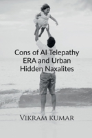 Cons of AI Telepathy ERA and Urban Hidden Naxalites B0FG7XX8TT Book Cover