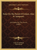 Notes On The Parish Of Golant, Alias St. Sampson's: And Notes On The Church 1241355134 Book Cover