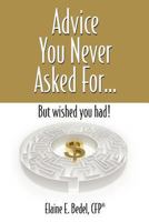 Advice You Never Asked For... But Wished You Had! 0981953700 Book Cover