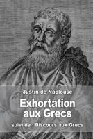 Exhortation aux Grecs: suivi de : Discours aux Grecs 153304581X Book Cover
