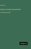 Il pane e la tassa sul macinato: La scienza per tutti (Italian Edition) 3563214174 Book Cover