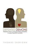 Defeated Demons: Freedom from Consciousness Parasites in Psychopathic Society 1905605307 Book Cover