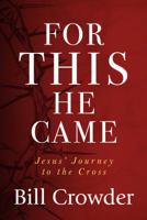 For This He Came: Jesus' Journey to the Cross 1627079076 Book Cover