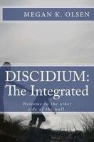 DISCIDIUM: The Integrated: The second book in the DISCIDIUM Trilogy 1491258608 Book Cover