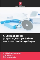 A utilização de preparações galénicas em otorrinolaringologia 6205960850 Book Cover