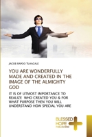 YOU ARE WONDERFULLY MADE AND CREATED IN THE IMAGE OF THE ALMIGHTY GOD: IT IS OF UTMOST IMPORTANCE TO REALIZE WHO CREATED YOU & FOR WHAT PURPOSE THEN YOU WILL UNDERSTAND HOW SPECIAL YOU ARE 6137899667 Book Cover