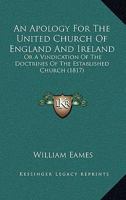 An Apology For The United Church Of England And Ireland: Or A Vindication Of The Doctrines Of The Established Church 1165312387 Book Cover