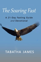The Soaring Fast: A 21-Day Fasting Guide and Devotional B0F924G2WP Book Cover