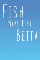 Fish Make Life Betta: Aquarium Log Book 120 Pages (6 x 9) 1072274760 Book Cover
