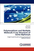 Polymorphism and Multiple Molecule X-ray Structure of Some Biphenyls 3659164755 Book Cover